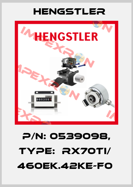 P/N: 0539098, Type:  RX70TI/  460EK.42KE-F0  Hengstler
