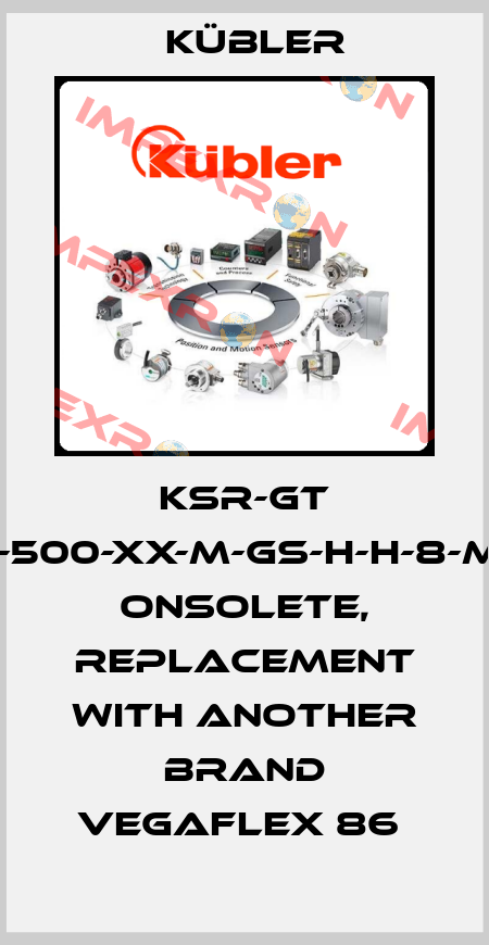 KSR-GT 666-500-XX-M-GS-H-H-8-M-X-X onsolete, replacement with another brand VEGAFLEX 86  Kübler