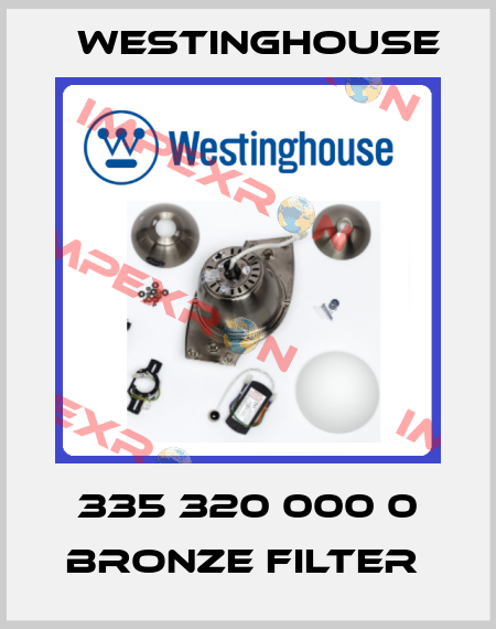 335 320 000 0 BRONZE FILTER  Westinghouse