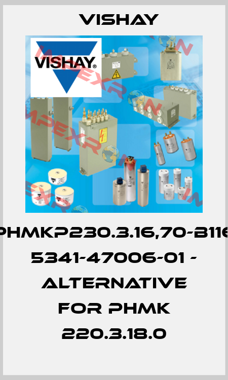 PHMKP230.3.16,70-B116  5341-47006-01 - Alternative for PHMK 220.3.18.0 Vishay