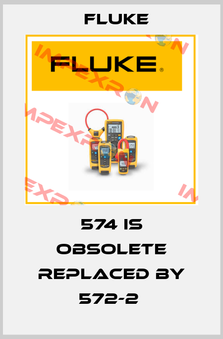 574 is obsolete replaced by 572-2  Fluke
