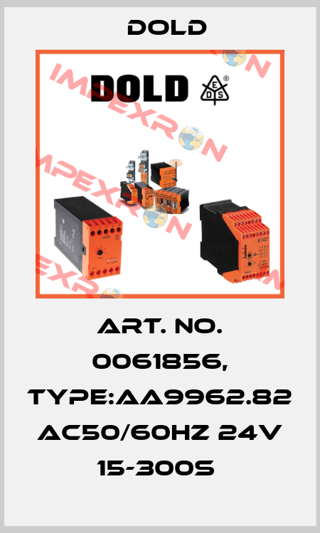 Art. No. 0061856, Type:AA9962.82 AC50/60HZ 24V 15-300S  Dold