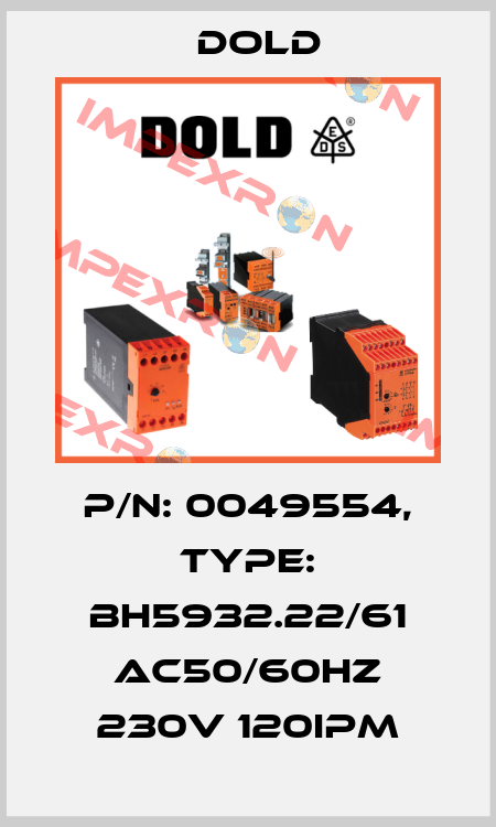 p/n: 0049554, Type: BH5932.22/61 AC50/60HZ 230V 120IPM Dold