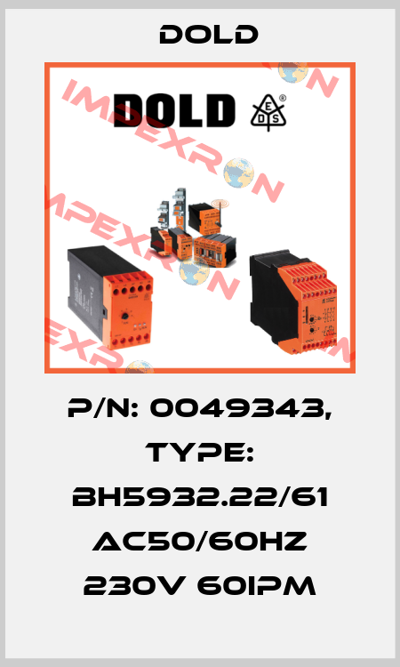 p/n: 0049343, Type: BH5932.22/61 AC50/60HZ 230V 60IPM Dold