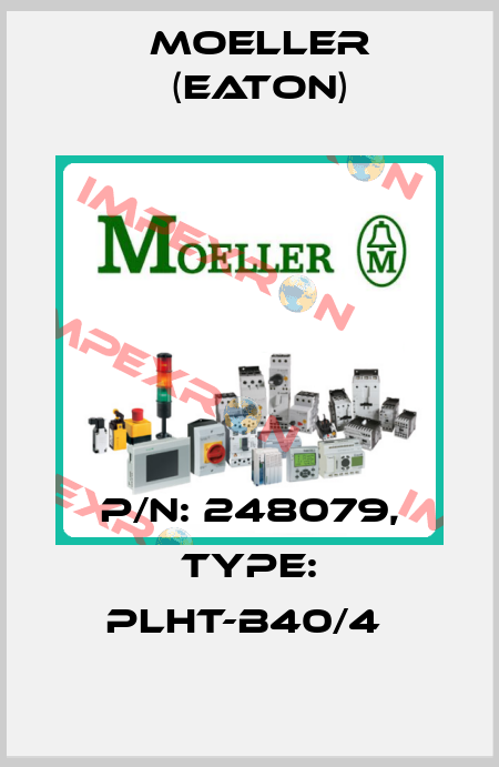P/N: 248079, Type: PLHT-B40/4  Moeller (Eaton)