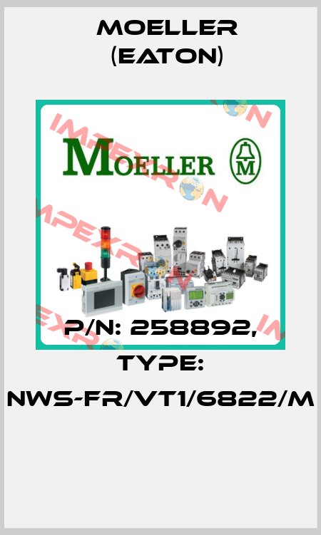 P/N: 258892, Type: NWS-FR/VT1/6822/M  Moeller (Eaton)