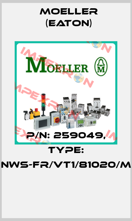 P/N: 259049, Type: NWS-FR/VT1/81020/M  Moeller (Eaton)