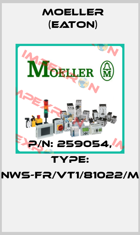 P/N: 259054, Type: NWS-FR/VT1/81022/M  Moeller (Eaton)