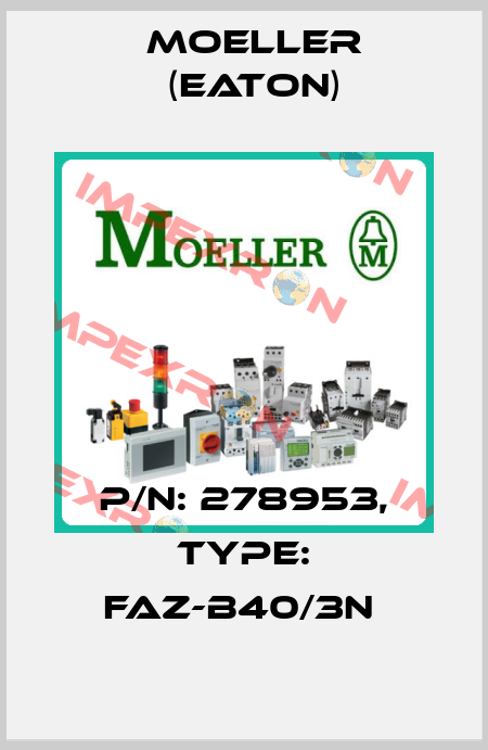 P/N: 278953, Type: FAZ-B40/3N  Moeller (Eaton)