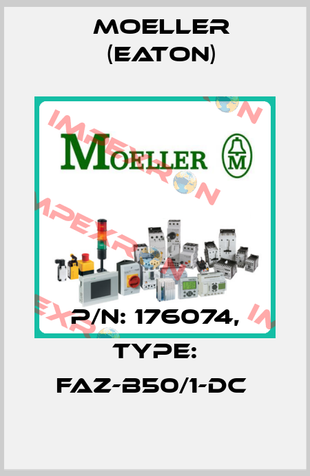 P/N: 176074, Type: FAZ-B50/1-DC  Moeller (Eaton)