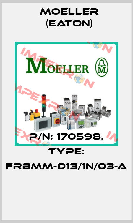 P/N: 170598, Type: FRBMM-D13/1N/03-A  Moeller (Eaton)