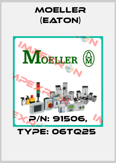 P/N: 91506, Type: 06TQ25  Moeller (Eaton)