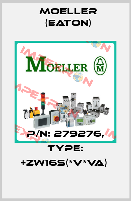 P/N: 279276, Type: +ZW16S(*V*VA)  Moeller (Eaton)