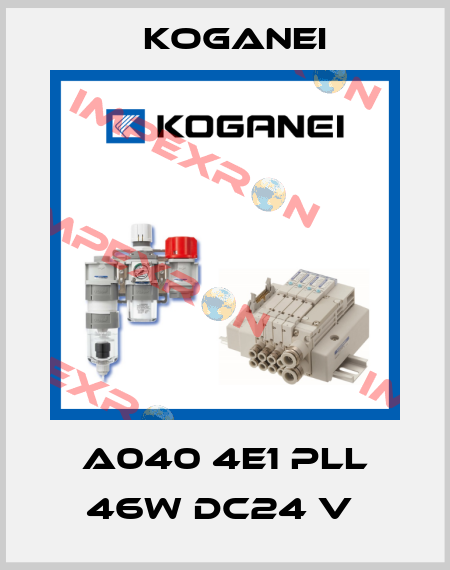A040 4E1 PLL 46W DC24 V  Koganei