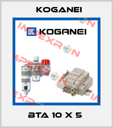 BTA 10 X 5  Koganei