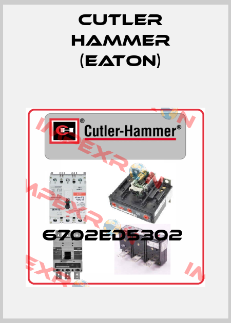 6702ED5302  Cutler Hammer (Eaton)