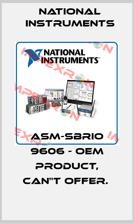 ASM-SBRIO 9606 - OEM PRODUCT, CAN"T OFFER.  National Instruments