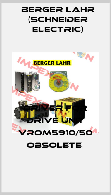 driver for drive unit VROM5910/50 obsolete  Berger Lahr (Schneider Electric)
