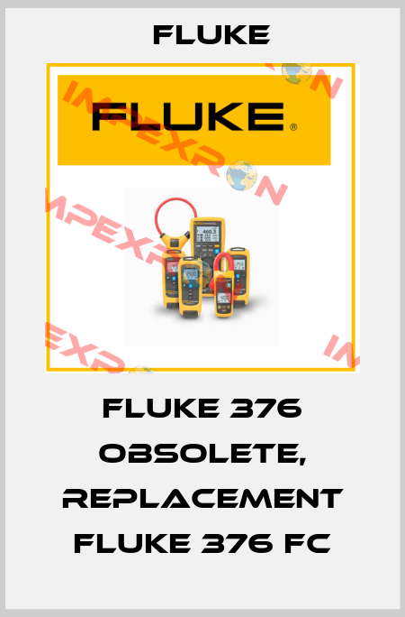 Fluke 376 obsolete, replacement Fluke 376 FC Fluke