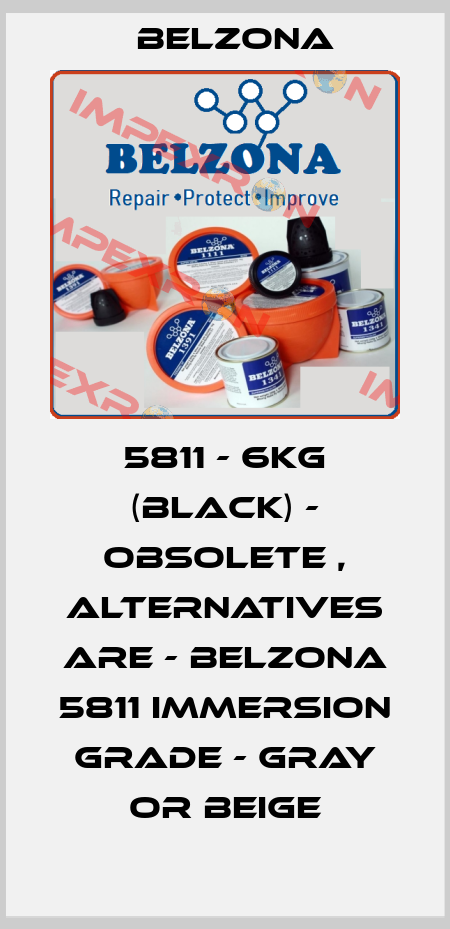 5811 - 6KG (black) - obsolete , alternatives are - Belzona 5811 Immersion Grade - Gray or Beige Belzona