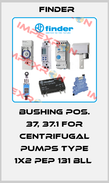 BUSHING POS. 37, 37.1 FOR CENTRIFUGAL PUMPS TYPE 1X2 PEP 131 BLL  Finder