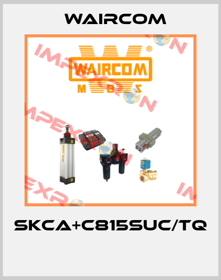 SKCA+C815SUC/TQ  Waircom