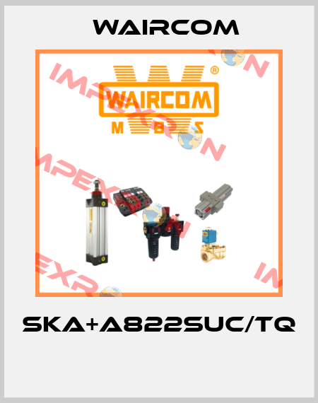 SKA+A822SUC/TQ  Waircom