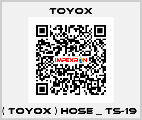 ( TOYOX ) HOSE _ TS-19  TOYOX