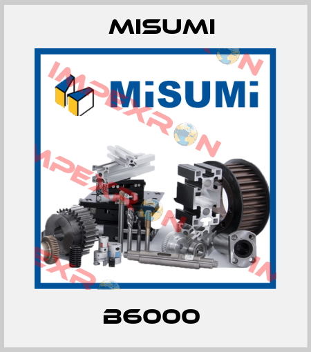 B6000  Misumi