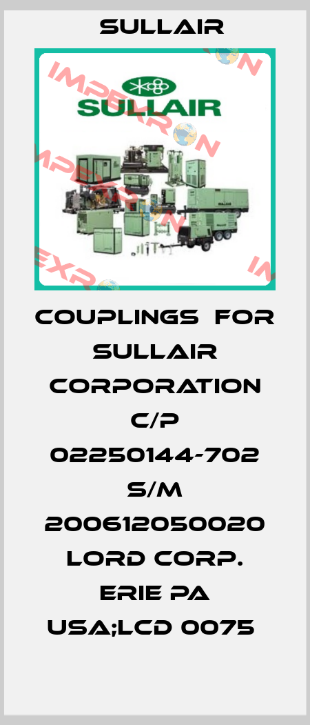 COUPLINGS  FOR SULLAIR CORPORATION C/P 02250144-702 S/M 200612050020 LORD CORP. ERIE PA USA;LCD 0075  Sullair