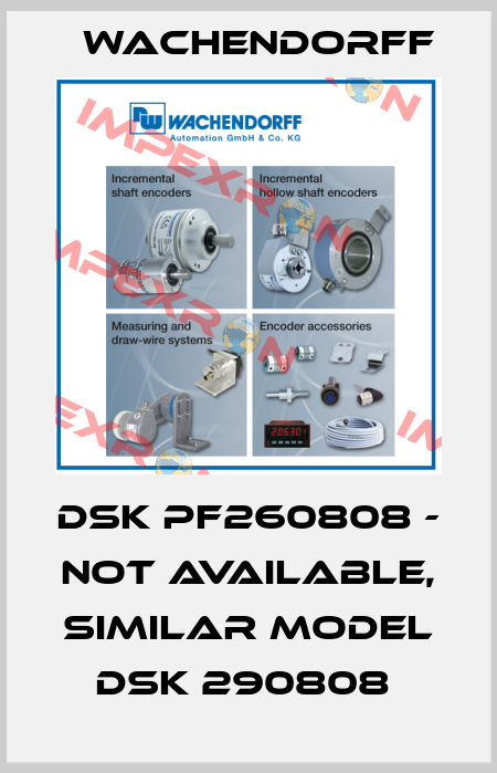 DSK PF260808 - not available, similar model DSK 290808  Wachendorff