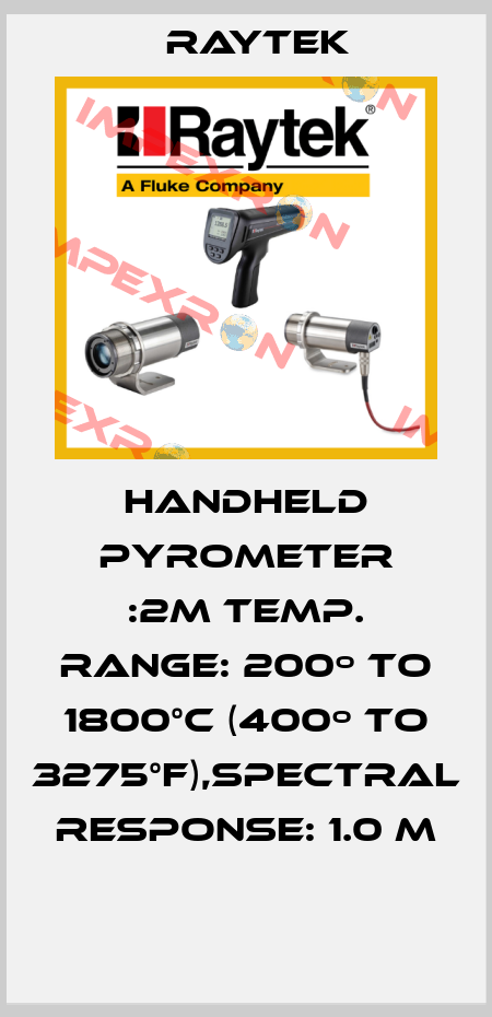 HANDHELD PYROMETER :2M TEMP. RANGE: 200º TO 1800°C (400º TO 3275°F),SPECTRAL RESPONSE: 1.0 M  Raytek