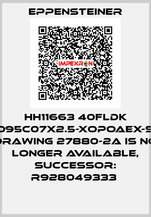 HH11663 40FLDK 0095C07X2.5-XOPOAEX-S0 DRAWING 27880-2A IS NO LONGER AVAILABLE, SUCCESSOR: R928049333  Eppensteiner
