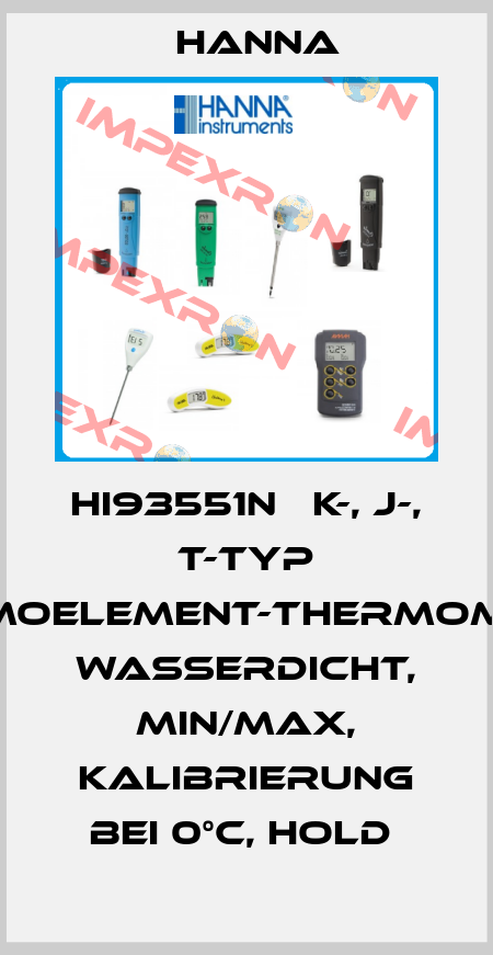 HI93551N   K-, J-, T-TYP THERMOELEMENT-THERMOMETER, WASSERDICHT, MIN/MAX, KALIBRIERUNG BEI 0°C, HOLD  Hanna