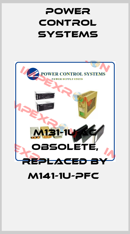 M131-1U-AC obsolete, replaced by M141-1U-PFC  Power Control Systems