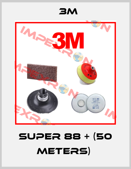 Super 88 + (50 meters)  3M