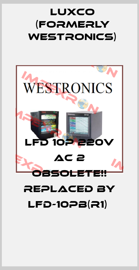 LFD 10P 220V AC 2 Obsolete!! Replaced by LFD-10PB(R1)  Luxco (formerly Westronics)