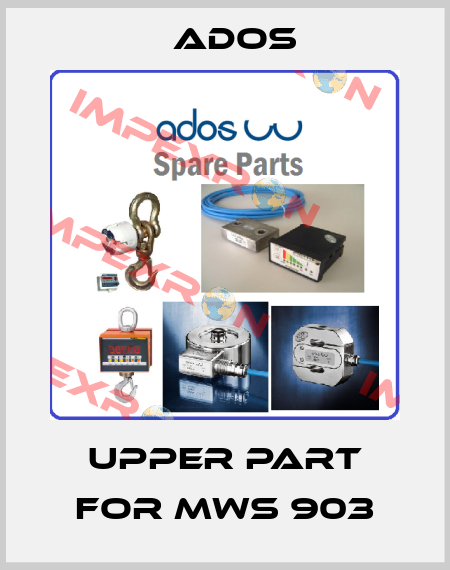 Upper part for MWS 903 Ados