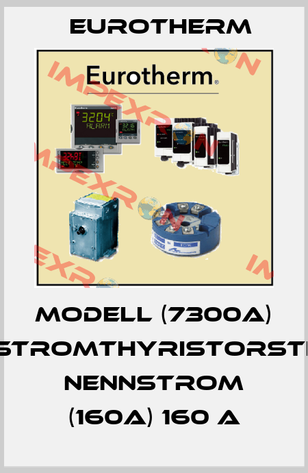 MODELL (7300A) DREHSTROMTHYRISTORSTELLER NENNSTROM (160A) 160 A Eurotherm