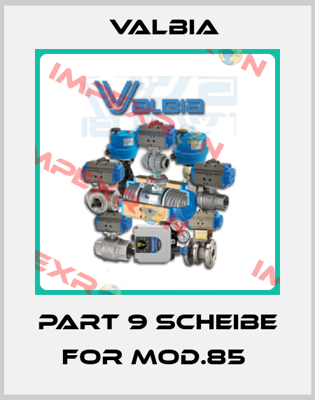 PART 9 SCHEIBE FOR MOD.85  Valbia