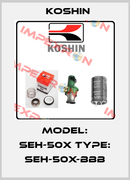Model: SEH-50X Type: SEH-50X-BBB Koshin