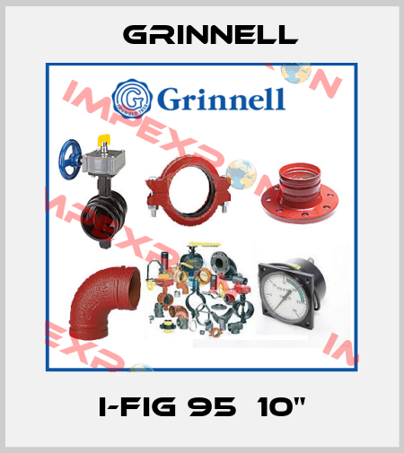 I-FIG 95  10" Grinnell