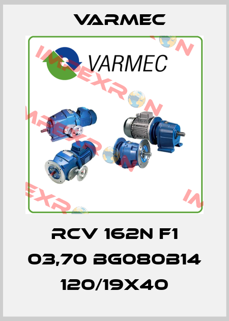 RCV 162N F1 03,70 BG080B14 120/19x40 Varmec