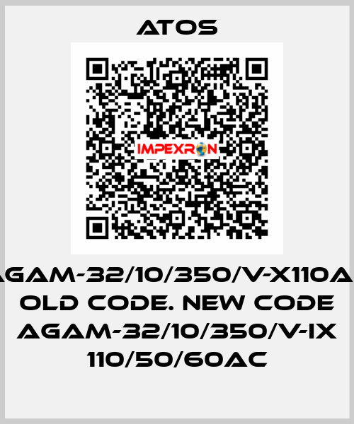 AGAM-32/10/350/V-X110AC old code. new code AGAM-32/10/350/V-IX 110/50/60AC Atos