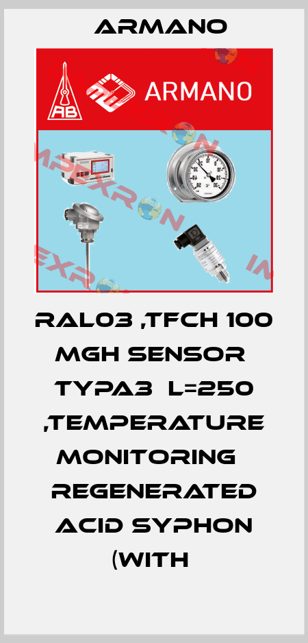 RAL03 ,TFCH 100     MGH SENSOR  TYPA3  L=250 ,TEMPERATURE MONITORING   REGENERATED ACID SYPHON (WITH  ARMANO