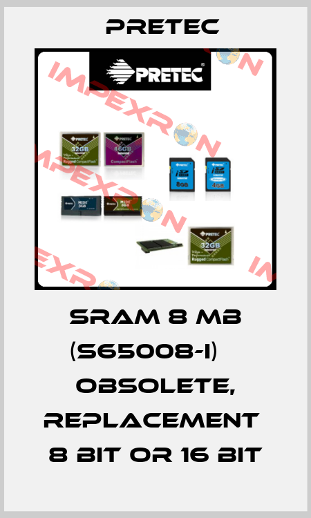 SRAM 8 MB (S65008-i)    obsolete, replacement  8 Bit or 16 Bit Pretec