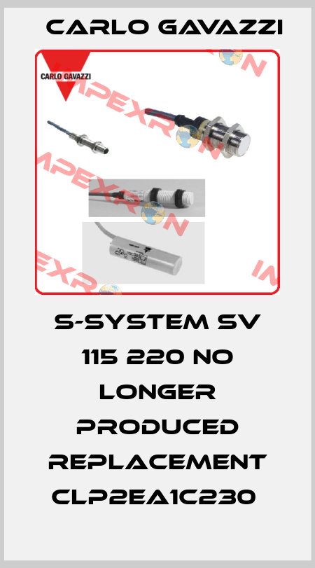 S-SYSTEM SV 115 220 NO LONGER PRODUCED REPLACEMENT CLP2EA1C230  Carlo Gavazzi