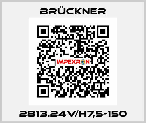 2813.24V/H7,5-150 Brückner