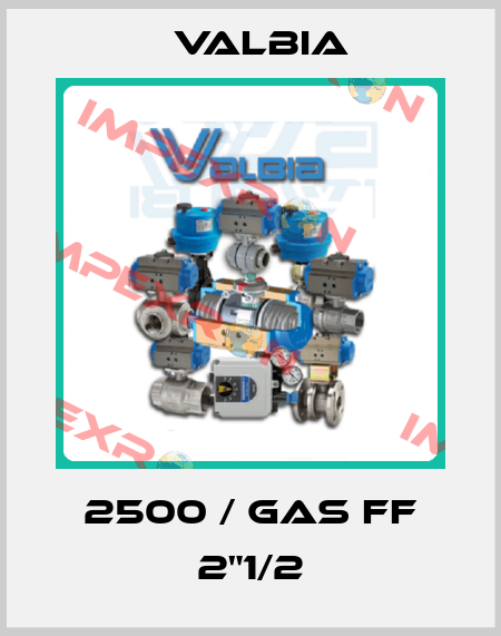 2500 / GAS FF 2"1/2 Valbia