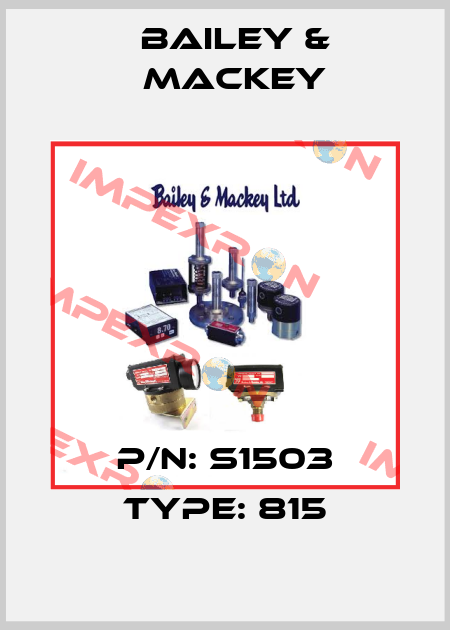 p/n: S1503 type: 815 Bailey & Mackey